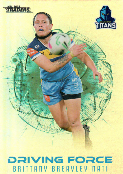 2023 NRL Titanium Driving Force - Brittany Breayley-Nati - DF 52 - Gold Coast Titans